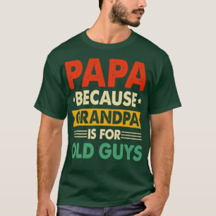 Camiseta PAPA porque GRANDPA es para viejos