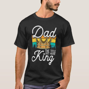 Camiseta Papá Rey Mejor Padre Nunca Protector Papi Royal F