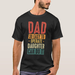 Camiseta Papá Tan Fácil De Operar Una Hija Puede Hacerlo Pa