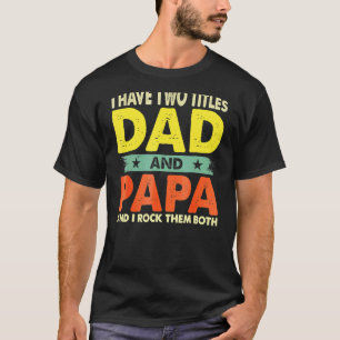Camiseta Papá, tengo dos títulos, papá y papá, el día del p