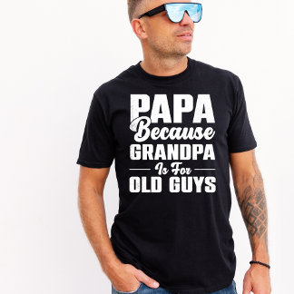 Camiseta Papá virgen porque el abuelo es para los viejos