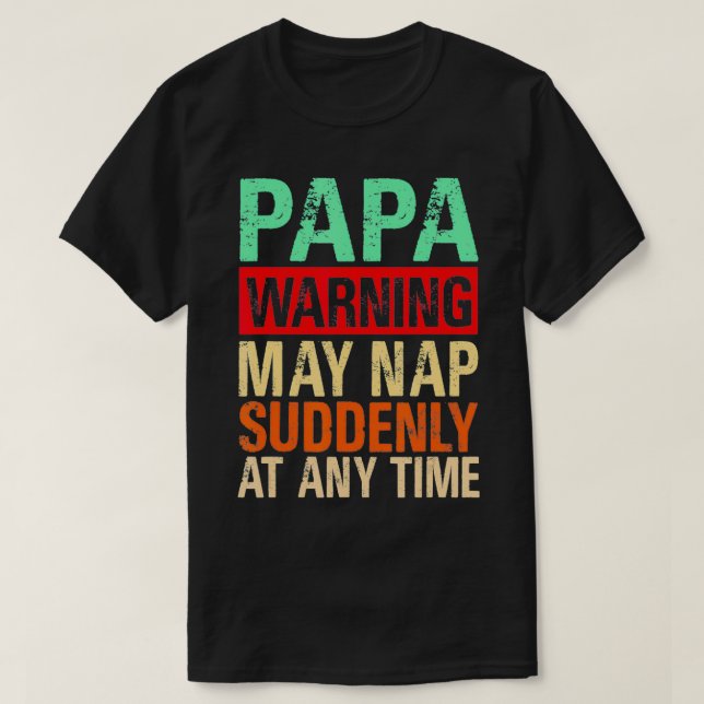 Camiseta Papa Warning May Nap Suddenly At Any Time1  (Diseño del anverso)