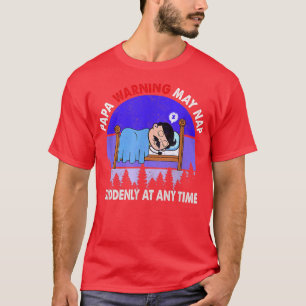 Camiseta Papa Warning May Nap Suddenly At Any Time father's