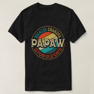 Camiseta Papaw porque el abuelo es para los ancianos