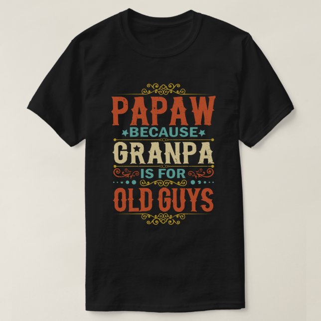Camiseta Papaw porque el abuelo es para los ancianos (Diseño del anverso)