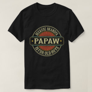 Camiseta Papaw porque el abuelo es para los ancianos