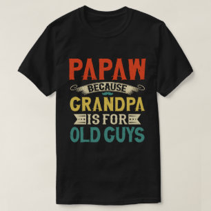 Camiseta Papaw porque el abuelo es para los ancianos
