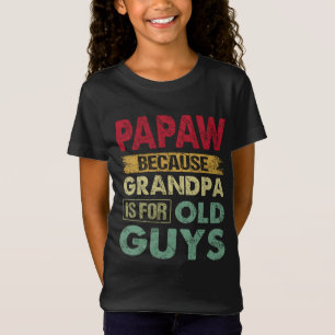 Camiseta Papaw, porque el abuelo es para los viejos, padre 