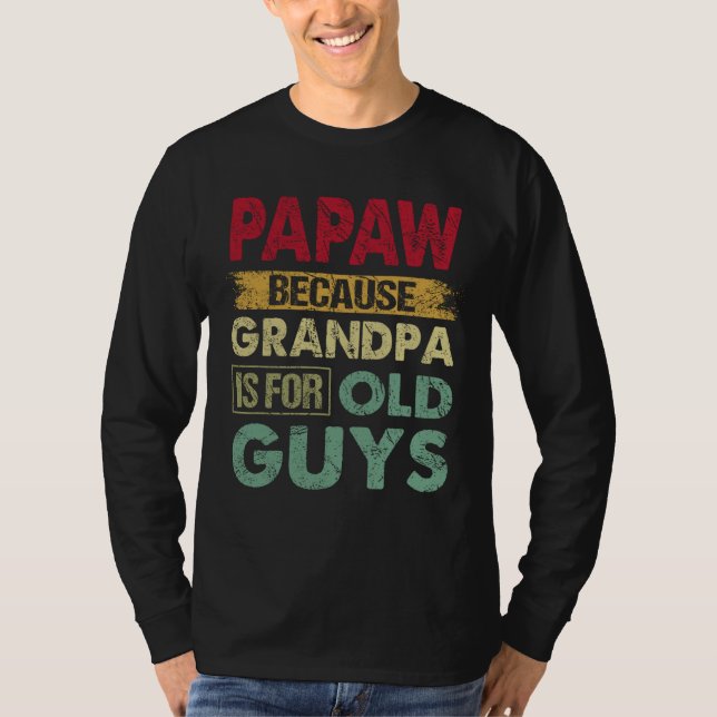 Camiseta Papaw, porque el abuelo es para los viejos, padre  (Anverso)