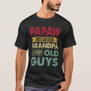 Camiseta Papaw, porque el abuelo es para los viejos, padre