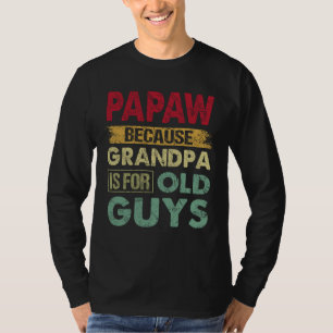 Camiseta Papaw, porque el abuelo es para los viejos, padre 