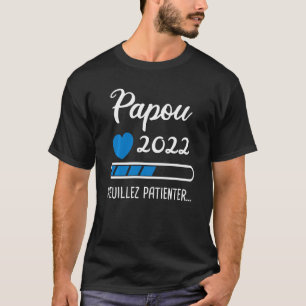 Camiseta Papou 2022 Veuillez Patienter Grandpa 2022