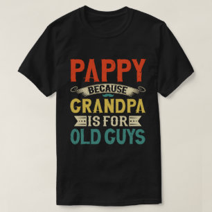 Camiseta Pappy Porque Abuelo es para viejos Día del Padre