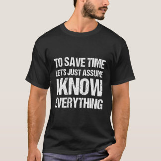 Camiseta Para Ahorrar Tiempo Asumamos Que Lo Sé Todo