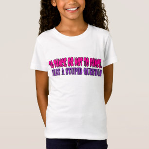 Camiseta Para bailar o no bailar….una qué pregunta estú