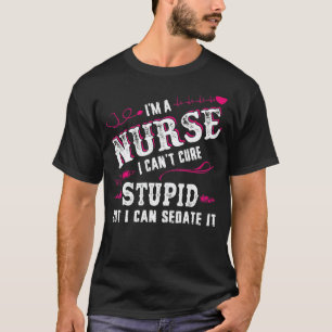 Camiseta Para enfermeras No podemos curar la estupidez pero