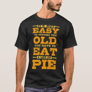 Camiseta Para envejecer tienes que comer mucho pastel
