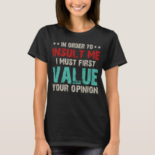 Camiseta Para Insultarme, Primero Debo Valorar Tu Opinión