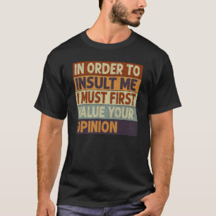 Camiseta Para Insultarme, Primero Debo Valorar Tu Opinión