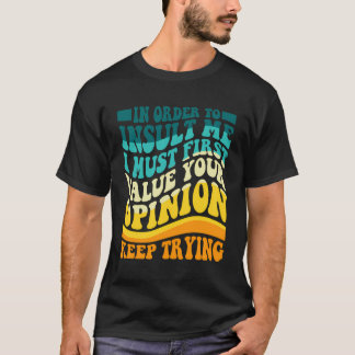 Camiseta Para Insultarme, Primero Debo Valorar Tu Opinión