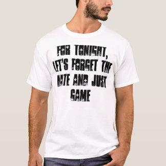 Camiseta Para la esta noche, déjenos olvidan el odio y