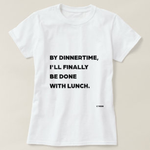 Camiseta Para la hora de la cena, finalmente habré terminad
