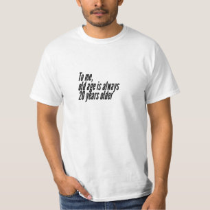 Camiseta Para mí, la vejez es siempre 20 años mayor.