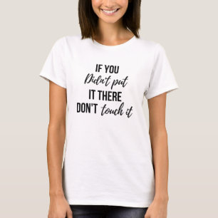 Camiseta Para mujer si usted no lo puso no lo toca