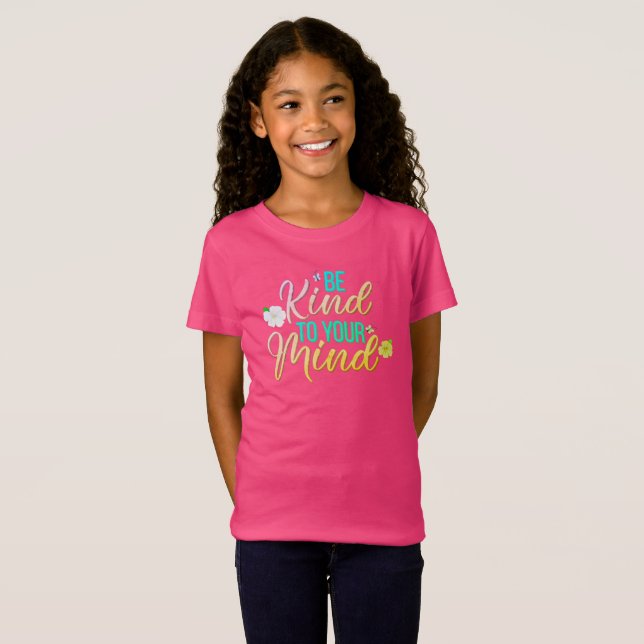 Camiseta para niñas "Sé amable con tu mente" adora (Anverso completo)
