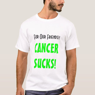Camiseta ¡Para nuestros amigos!! ¡, CANCERSUCKS!