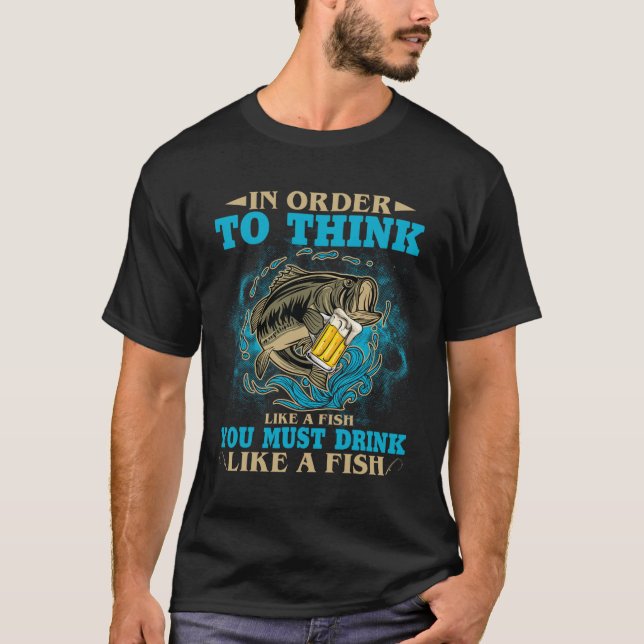 Camiseta Para Pensar Como Un Pescado Debes Tomar Como Un Pe (Anverso)