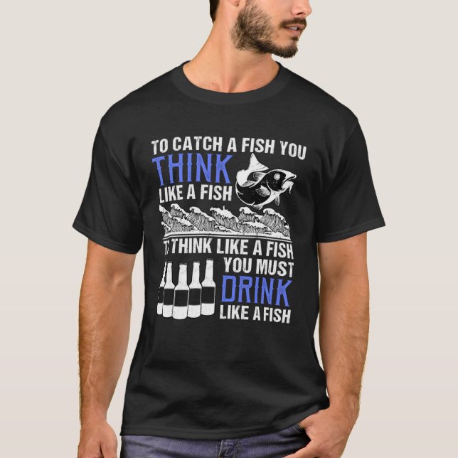 Camiseta Para Pensar Como Un Pescado, Tienes Que Beber Como (Anverso)