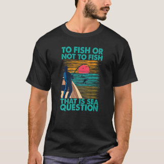 Camiseta Para Pescar O No Pescar Esa Es La Cuestión Del Mar