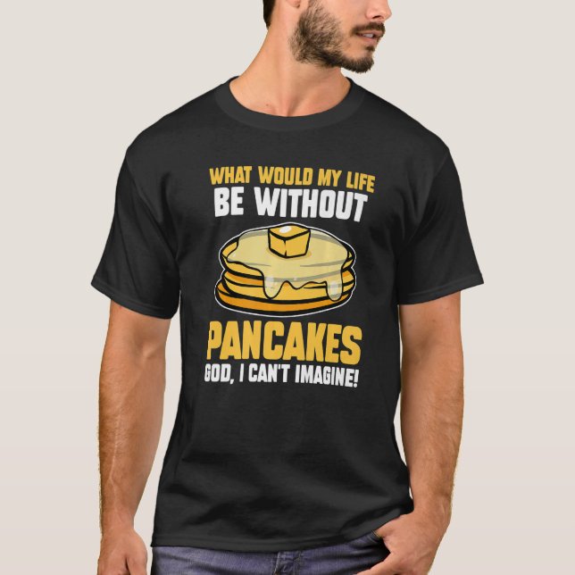 Camiseta ¿Para qué sería mi vida sin crepes panqueques? (Anverso)