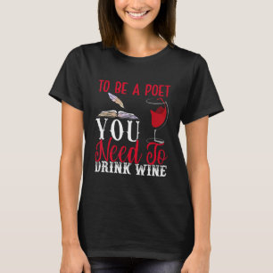 Camiseta Para ser poeta beber poesía de vino Escritor Poema
