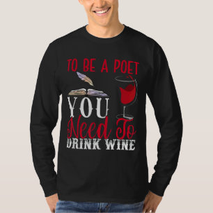 Camiseta Para ser poeta beber poesía de vino Escritor Poema