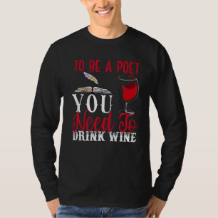 Camiseta Para ser poeta beber poesía de vino Escritor Poema
