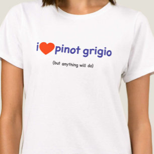 Camiseta para un Pinot Grigio Drinker!