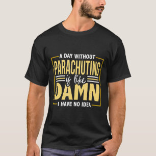 Camiseta Paracaidismo Divertido Cita de Paracaidismo Mujer
