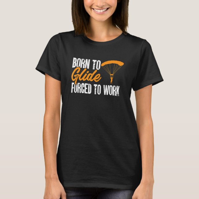 Camiseta Paragliding Paraglider Born to Glide Forced to Wor (Anverso)