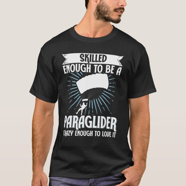 Camiseta Paragliding Skilled Enough To Be Paraglider Crazy  (Anverso)