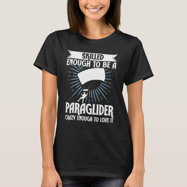 Camiseta Paragliding Skilled Enough To Be Paraglider Crazy  (Anverso)
