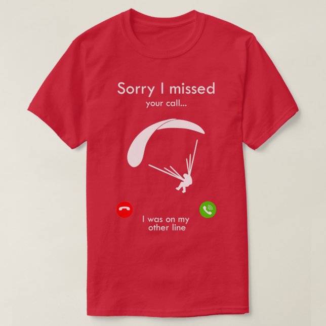 Camiseta Paragliding Sorry I Missed Your Call I Was on my o (Diseño del anverso)