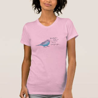 Camiseta Parakeet: La charla de Budgies en un poco fart