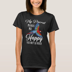 Camiseta Parakeet My Parrot Me Hace Feliz No Tanto