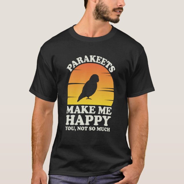 Camiseta Parakeets Make Me Happy Parakeet Clothes Parakeet (Anverso)