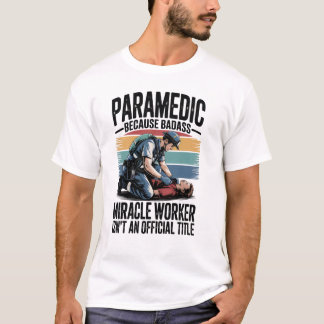 Camiseta Paramedic – Because Badass Miracle Worker Isn’t An