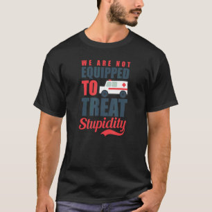 Camiseta Paramédico de Estupidez Tratada Equipado
