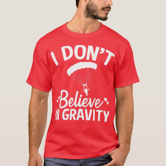 Camiseta Parapente I Donx27t Creer en Paraglidin Gravity