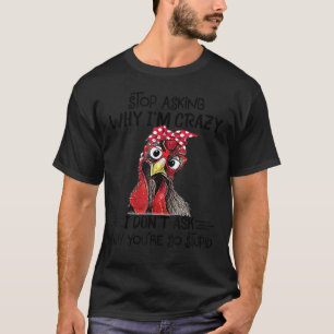 Camiseta Parar de pollo Pregunta Por Qué Estoy Loco Donu201